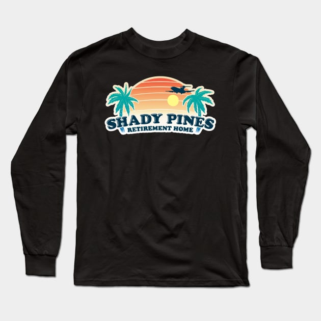 Shady Pines Retirement Home Long Sleeve T-Shirt by Baddest Shirt Co.